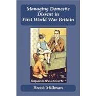 Managing Domestic Dissent in First World War Britain by Millman,Brock, 9780714681054