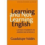 Learning and Not Learning English: Latino Students in American Schools by Valdes, Guadalupe, 9780807741054