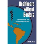 Healthcare Without Borders by Kirk, John M., 9780813061054