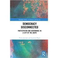 Democracy Disconnected: Participation and Governance in a City of the South by Anciano; Fiona, 9781138541054