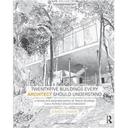 Twenty-Five Buildings Every Architect Should Understand: a revised and expanded edition of Twenty Buildings Every Architect Should Understand by Unwin; Simon, 9781138781054