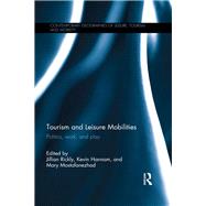 Tourism and Leisure Mobilities: Politics, work, and play by Rickly; Jillian, 9781138921054