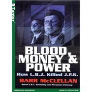 Blood, Money & Power: How L.B.J. Killed J.F.K. by McClellan, Barr, 9781400101054