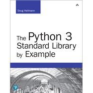 The Python 3 Standard Library by Example by Hellmann, Doug, 9780134291055