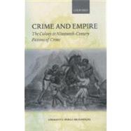 Crime and Empire The Colony in Nineteenth-Century Fictions of Crime by Mukherjee, Upamanyu Pablo, 9780199261055
