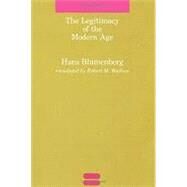 The Legitimacy of the Modern Age by Blumenberg, Hans; Wallace, Robert M., 9780262521055