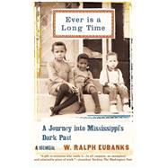 Ever Is a Long Time A Journey Into Mississippi's Dark Past A Memoir by Eubanks, W. Ralph, 9780465021055
