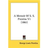 A Memoir Of S. S. Prentiss by Prentiss, George Lewis, 9780548591055