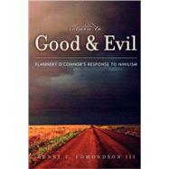 Return to Good and Evil Flannery O'Connor's Response to Nihilism by Edmondson, Henry T., III; Montgomery, Marion, 9780739111055