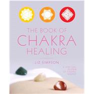The Book of Chakra Healing by Liz Alexander, 9780753731055