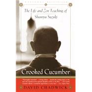 Crooked Cucumber The Life and Teaching of Shunryu Suzuki by CHADWICK, DAVID, 9780767901055