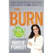 The Burn Why Your Scale Is Stuck and What to Eat About It by POMROY, HAYLIE, 9780804141055