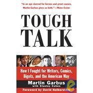 Tough Talk How I Fought for Writers, Comics, Bigots, and the American Way by GARBUS, MARTIN, 9780812991055