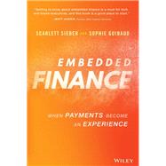 Embedded Finance When Payments Become An Experience by Sieber, Scarlett; Guibaud, Sophie, 9781119891055