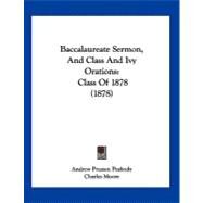 Baccalaureate Sermon, and Class and Ivy Orations : Class Of 1878 (1878) by Peabody, Andrew Preston; Moore, Charles; Morse, Edwin Wilson, 9781120161055