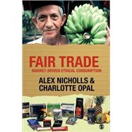 Fair Trade : Market-Driven Ethical Consumption by Alex Nicholls, 9781412901055