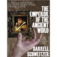 The Emperor of the Ancient Word and Other Fantastic Stories by Darrell Schweitzer, 9781479401055