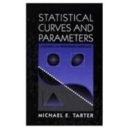 Statistical Curves and Parameters: Choosing an Appropriate Approach by Tarter ,Michael E., 9781568811055