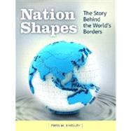 Nation Shapes : The Story Behind the World's Borders by Shelley, Fred M., 9781610691055