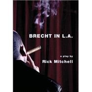 Brecht in L.A by Mitchell, Rick, 9781841501055