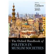 The Oxford Handbook of Politics in Muslim Societies by Cammett, Melani; Jones, Pauline, 9780190931056