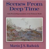 Scenes from Deep Time by Rudwick, M. J. S., 9780226731056