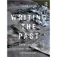 Writing the Past: Knowledge and Literary Production in Archaeology by Lucas; Gavin, 9780367001056