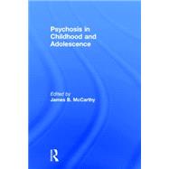 Psychosis in Childhood and Adolescence by Mccarthy; James B., 9780415821056