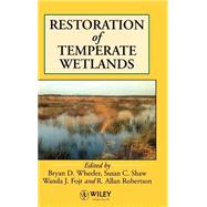 Restoration of Temperate Wetlands by Wheeler, Bryan D.; Shaw, Susan C.; Fojt, Wanda J.; Robertson, R. Allan, 9780471951056