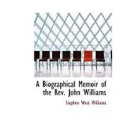 A Biographical Memoir of the Rev. John Williams by Williams, Stephen West, 9780554731056