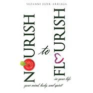Nourish to Flourish by Jezek-arriaga, Suzanne, 9781504371056