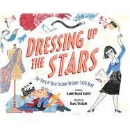 Dressing Up the Stars The Story of Movie Costume Designer Edith Head by Harvey, Jeanne Walker; Toledano, Diana, 9781534451056