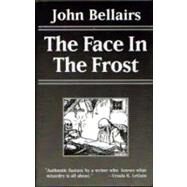 The Face in the Frost by Bellairs, John, 9781587541056