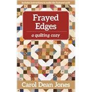 Frayed Edges A Quilting Cozy by Dean Jones, Carol, 9781644031056
