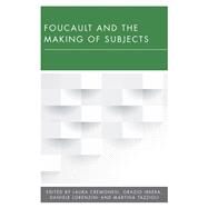Foucault and the Making of Subjects by Cremonesi, Laura; Irrera, Orazio; Lorenzini, Daniele; Tazzioli, Martina, 9781786601056