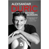 Beyond Borders by Duric, Aleksandar; Wray, Glenn, 9789814751056