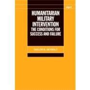 Humanitarian Military Intervention The Conditions for Success and Failure by Seybolt, Taylor B., 9780199551057