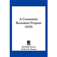 A Community Recreation Program by Haynes, Rowland; Matson, Carlton K.; Moley, Raymond, 9781120211057
