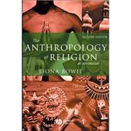 The Anthropology of Religion An Introduction by Bowie, Fiona, 9781405121057