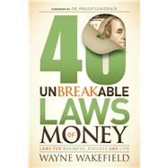 40 Unbreakable Laws of Money by Wakefield, Wayne; Goudeaux, Phillip, Dr., 9781630471057