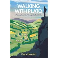 Walking with Plato A Philosophical Hike Through the British Isles by Hayden, Gary, 9781786071057
