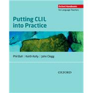 Putting Clil into Practice by Ball, Phil; Kelly, Keith; Clegg, John, 9780194421058