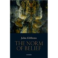 The Norm of Belief by Gibbons, John, 9780198791058