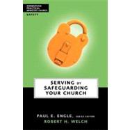 Serving by Safeguarding Your Church by Paul E. Engle, Series Editior, Robert H. Welch, 9780310241058