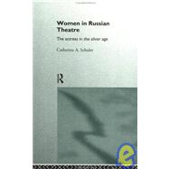 Women in Russian Theatre: The Actress in the Silver Age by Schuler,Catherine, 9780415111058