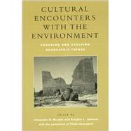 Cultural Encounters with the Environment Enduring and Evolving Geographic Themes by Murphy, Alexander B.; Johnson, Douglas L.; Haarmann, Viola; Buttimer, Anne; Butzer, Elisabeth K.; Butzer, Karl W.; Cohen, Shaul E.; Conzen, Michael P.; Earle, Carville; Emmett, Chad F.; Goheen, Peter G.; Good, Charles M.; Harris, Chauncy D.; Kirchner, Joh, 9780742501058