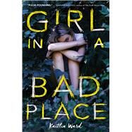 Girl in a Bad Place by Ward, Kaitlin, 9781338101058