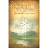 The Celtic Choir by Martin, Joseph M. (COP); Pethel, Stan (CON), 9781480361058
