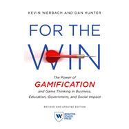 For the Win, Revised and Updated Edition The Power of Gamification and Game Thinking in Business, Education, Government, and Social Impact by Werbach, Kevin; Hunter, Dan, 9781613631058