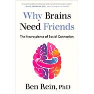 Why Brains Need Friends by Ben Rein, PhD, 9798217161058